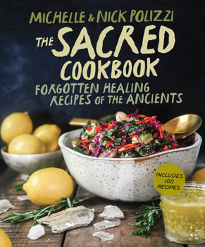 Hardcover The Sacred Cookbook: Forgotten Healing Recipes of the Ancients Book