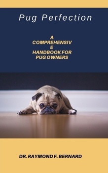 Paperback Pug Perfection: A Comprehensive Handbook for Pug Owners Book