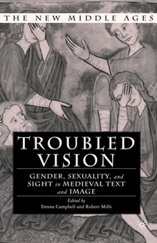 Troubled Vision: Gender, Sexuality, and Sight in Medieval Text and Image - Book  of the New Middle Ages
