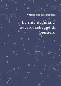 Paperback Le mie degnità... ovvero, schegge di pensiero [Italian] Book