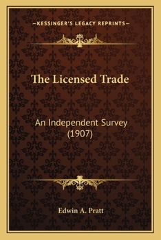 Paperback The Licensed Trade: An Independent Survey (1907) Book