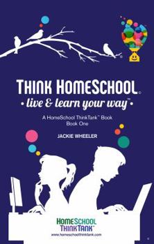 Paperback Think Homeschool: Live & Learn Your Way! Book