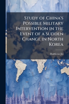 Paperback Study of China's Possible Military Intervention in the Event of a Sudden Change in North Korea Book