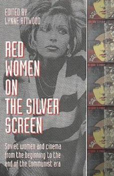 Paperback Red Women on the Silver Screen: Soviet Women and Cinema from the Beginning to the End of the Communist Era Book