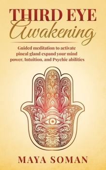 Paperback Third Eye Awakening: Guided meditation to activate pineal gland expand your mind power, Intuition, and Psychic abilities Book