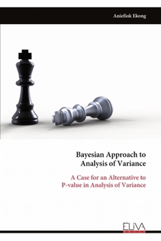Bayesian Approach to Analysis of Variance: A Case for an Alternative to P-value in Analysis of Variance