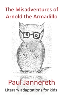Paperback The Misadventures of Arnold the Armadillo: Literary adaptations for kids Book
