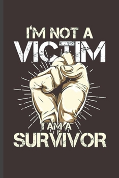 Paperback I'm not a Victim I am a Survivor: Cool Animated Fist Design For Survivor Sayings For Family Blank Journal Gift (6"x9") Lined Notebook to write in Book