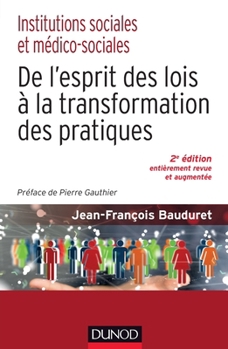 Institutions sociales et médico-sociales-2e éd.-De l'esprit des lois à la transformation des pratiqu: De l'esprit des lois à la transformation des pratiques