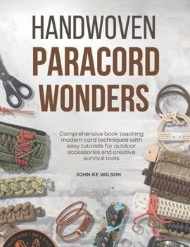 Paperback Handwoven Paracord Wonders: Comprehensive book teaching modern cord techniques with easy tutorials for outdoor accessories and creative survival tools Book