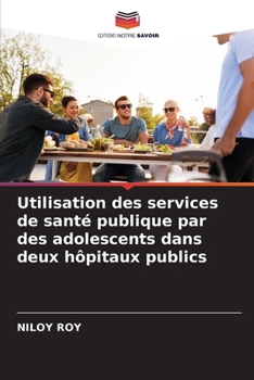 Paperback Utilisation des services de santé publique par des adolescents dans deux hôpitaux publics [French] Book