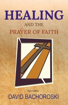 Paperback Healing and the Prayer of Faith: Third Edition Book