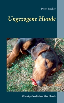 Paperback Ungezogene Hunde: 50 lustige Geschichten über Hunde [German] Book