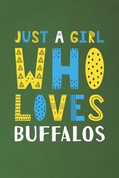 Paperback Just A Girl Who Loves Buffalos: Funny Buffalos Lovers Girl Women Gifts Dot Grid Journal Notebook 6x9 120 Pages Book