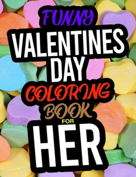 Paperback Funny Valentines Day Coloring Book For Her: A Funny Adult Valentines Day Coloring Book For Her Book