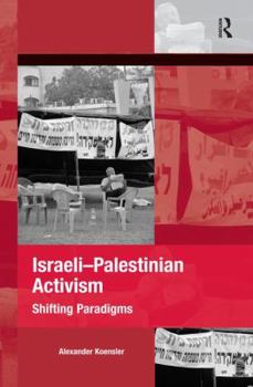 Hardcover Israeli-Palestinian Activism: Shifting Paradigms Book