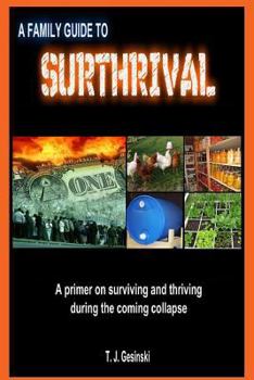 Paperback A Family Guide To Surthrival: : A Primer on Surviving and Thriving During the Coming Collapse Book