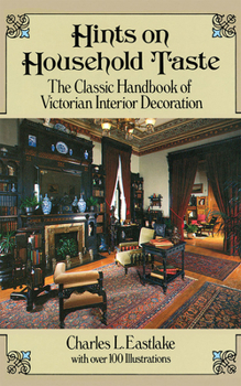 Paperback Hints on Household Taste: The Classic Handbook of Victorian Interior Decoration Book