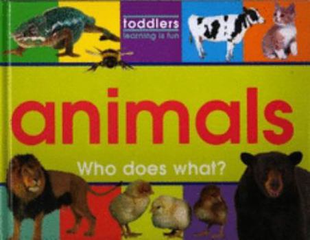 Hardcover Animals: Who Does What? (Toddlers, Learning Is Fun) Book