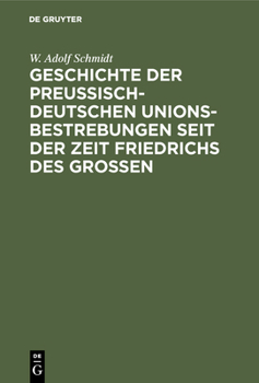 Hardcover Geschichte der preußisch-deutschen Unionsbestrebungen seit der Zeit Friedrichs des Großen [German] Book