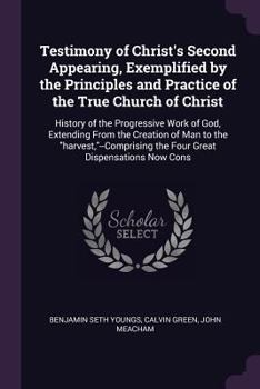 Paperback Testimony of Christ's Second Appearing, Exemplified by the Principles and Practice of the True Church of Christ: History of the Progressive Work of Go Book