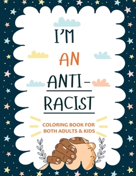 Paperback I'm an ANTIRACIST: Coloring book for Adults and Kids Featuring Powerful Quotes on Overcoming Racism Book