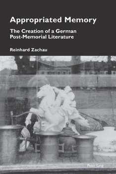 Paperback Appropriated Memory: The Creation of a German Post-Memorial Literature Book