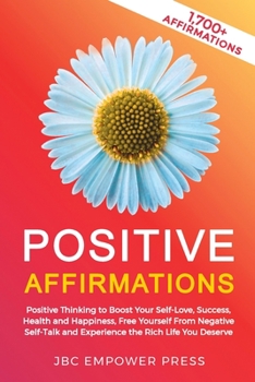 Paperback Positive Affirmations: Positive Thinking to Boost Your Self-Love, Success, Health and Happiness, Free Yourself From Negative Self-Talk and Ex Book