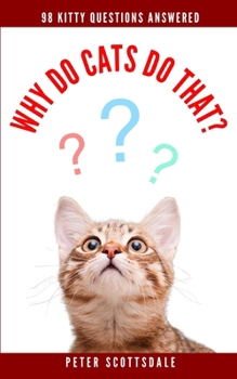 Paperback Why Do Cats Do That?: 98 Kitty Questions Answered Book