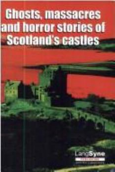 Paperback Ghosts, Massacres and Horror Stories of Scotland's Castles Book