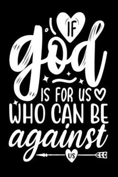 If God is For Us, Who Can Be Against Us: Blank Lined Journal Notebook: For Writing Notes or Journaling and best gift for christmas lists, planning, menus, gifts, and more