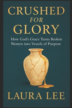 Paperback Crushed for Glory: How God's Grace Turns Broken Women into Vessels of Purpose Book