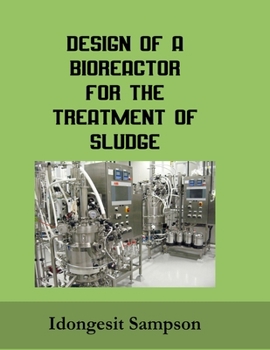 Design of a Bioreactor for the Treatment of Sludge: Bioreactor Design