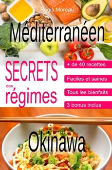 Secrets des régimes Méditerranéen et Okinawa: Comprendre les principes, comment cuisiner, manger, mincir... sain, facile, et au quotidien (French Edition)