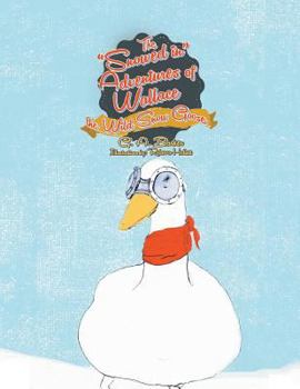 Paperback The Snowed in Adventures of Wallace the Wild Snow Goose Book