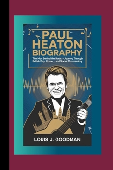 PAUL HEATON BIOGRAPHY: The Man Behind the Music – A Journey Through British Pop, Fame, and Social Commentary