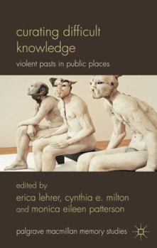 Hardcover Curating Difficult Knowledge: Violent Pasts in Public Places Book
