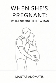 When She’s Pregnant: What No One Tells a Man: A supportive guide for men to understand, connect, and stay grounded during her pregnancy (Your Path, Your Choice)
