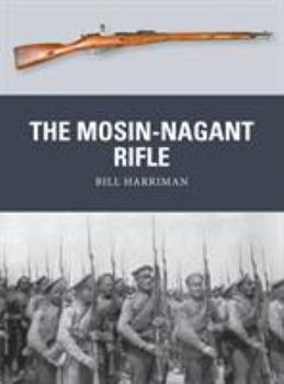 The Mosin-Nagant Rifle - Book #50 of the Osprey Weapons
