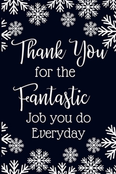 Paperback Thank you for the fantastic job you do every day.: Work Christmas Gifts For Staff- Lined Blank Notebook Journal Book