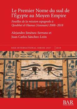 Paperback Le Premier Nome du sud de l'Égypte au Moyen Empire: Fouilles de la mission espagnole à Qoubbet el-Haoua (Assouan) 2008-2018 [French] Book