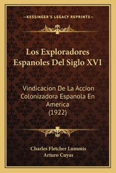 Paperback Los Exploradores Espanoles Del Siglo XVI: Vindicacion De La Accion Colonizadora Espanola En America (1922) [Spanish] Book