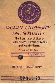 Paperback Women, Citizenship, and Sexuality: The Transnational Lives of Renée Vivien, Romaine Brooks, and Natalie Barney Book