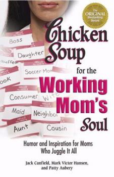 Paperback Chicken Soup for the Working Mom's Soul: Inspiring Stories from the Playroom to the Boardroom (Chicken Soup for the Soul) Book