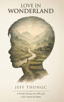 Love In Wonderland: A Family's Escape from War and a Son's Search for Home (The Promised Land)
