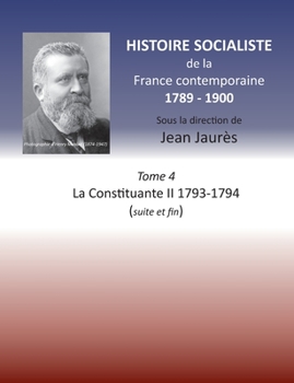 Paperback Histoire socialiste de la France contemporaine: Tome 4 La Constituante II 1793-1794 (suite et fin) [French] Book