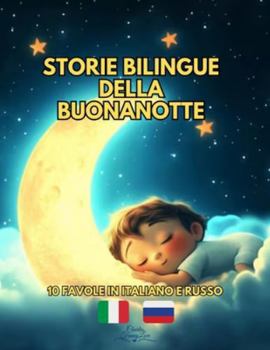Storie Bilingue della Buonanotte: 10 favole in Italiano e Russo