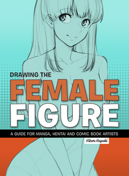 Paperback Drawing the Female Figure: A Guide for Manga, Hentai and Comic Book Artists Book