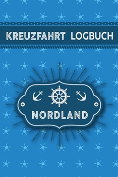 Kreuzfahrt Logbuch Nordland: Tagebuch für eine Nordland Kreuzfahrt. Reisetagebuch für 60 Reisetage auf dem Schiff für Urlaub Reiseerinnerungen der ... als Buch oder Zubehör für (German Edition)