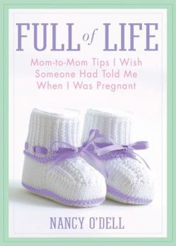 Hardcover Full of Life: Mom-To-Mom Tips I Wish Someone Had Told Me When I Was Pregnant Book